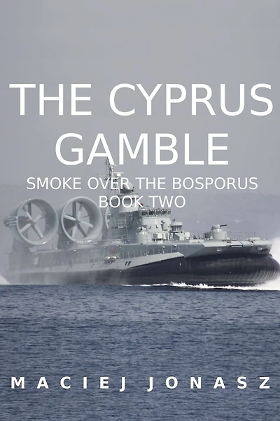 The Cyprus Gamble: Smoke Over the Bosporus, Book Two