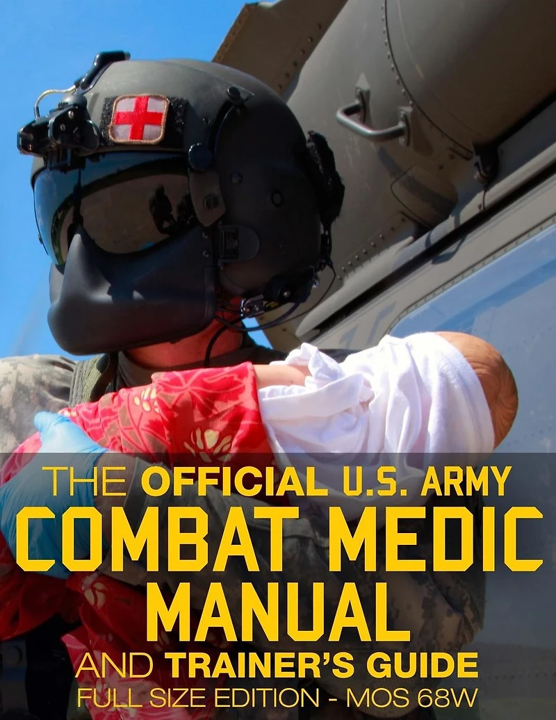 The Official US Army Combat Medic Manual & Trainer's Guide - Full Edition: Complete Unabridged 500+ pages Giant 8.5" x 11" MOS 68W Current Edition STP 8-68W13-SM-TG