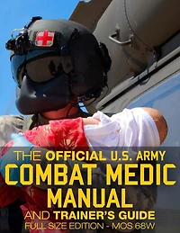 The Official US Army Combat Medic Manual & Trainer's Guide - Full Edition: Complete Unabridged 500+ pages Giant 8.5" x 11" MOS 68W Current Edition STP 8-68W13-SM-TG