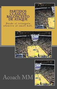 Partidos clï¿½sicos baloncesto de ataque: Desde el triï¿½ngulo ofensivo al small ball.