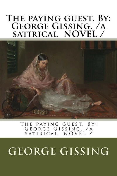 The paying guest. By: George Gissing. /a satirical NOVEL /