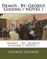 Demos . By: George Gissing ( NOVEL )