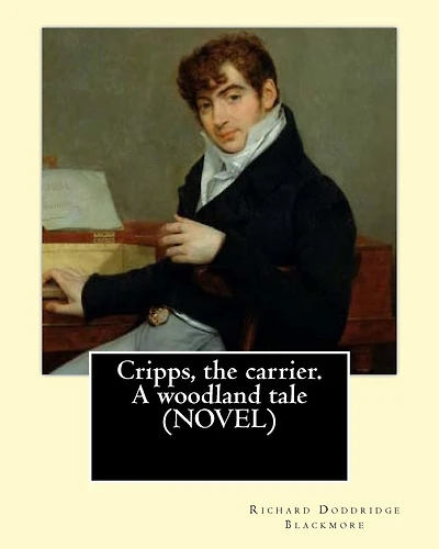 Cripps, the carrier. A woodland tale (NOVEL) By: Richard Doddridge Blackmore: The story is set in the 1830s in rural Oxfordshire. The main thread of the narrative follows the fortunes or misfortunes of Grace Oglander, the daughter of an Oxfordshire Squire