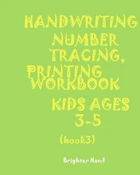 ***handwriting: NUMBER*TRACING: PRINTING WORKBOOK*KIDS*Ages 3-5*: *HANDWRITING: NUMBER*TRACING: PRINTING WORKBOOK*FOR KIDS*Ages 3-5*