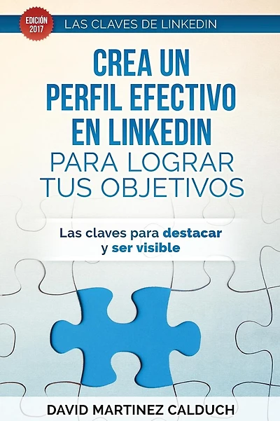Crea un perfil eficaz en LinkedIn para conseguir tus objetivos: Las claves para destacar y ser visible