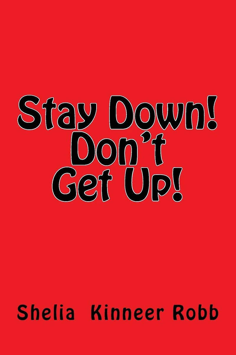 Stay Down! Don't Get Up!
