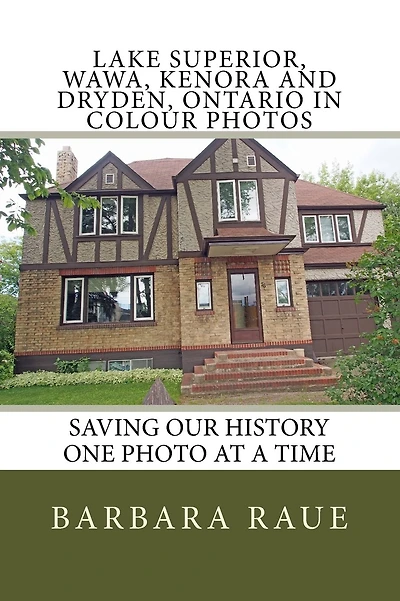 Lake Superior, Wawa, Kenora and Dryden, Ontario in Colour Photos: Saving Our History One Photo at a Time