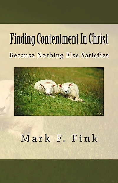 Finding Contentment In Christ: Because Nothing Else Satisfies