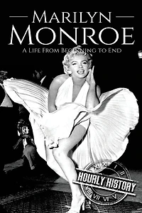 Marilyn Monroe: A Life from Beginning to End (Biographies of Actors)