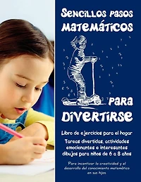 Sencillos pasos matemï¿½ticos para divertirse: Libro de ejercicios para el hogar - Tareas divertidas, actividades emocionantes e interesantes dibujos para niï¿½os de 6 a 8 aï¿½os
