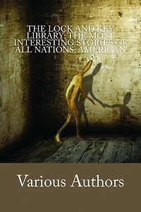 The Lock and Key Library: The most interesting stories of all nations: American