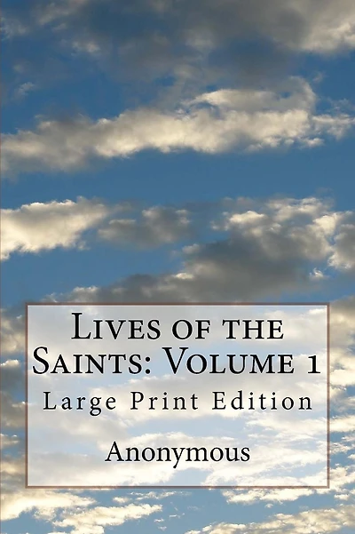 Lives of the Saints: Volume 1: Large Print Edition