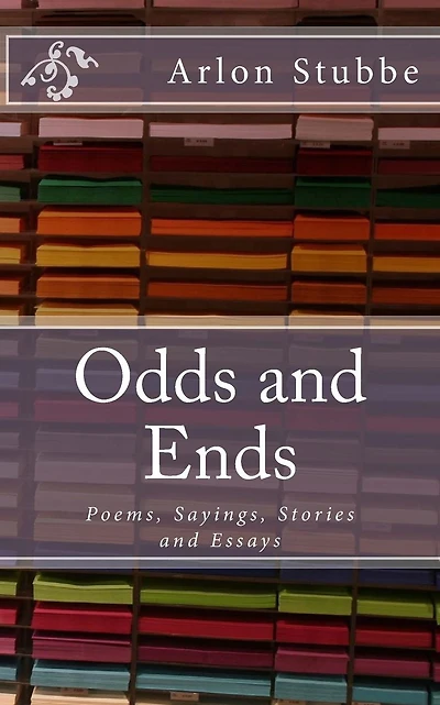 Odds and Ends: Poems, Sayings, Stories and Essays