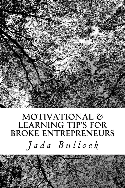 Motivational & Learning Tip's for Broke Entrepreneurs: So, You want to be a Boss with Broke Pockets