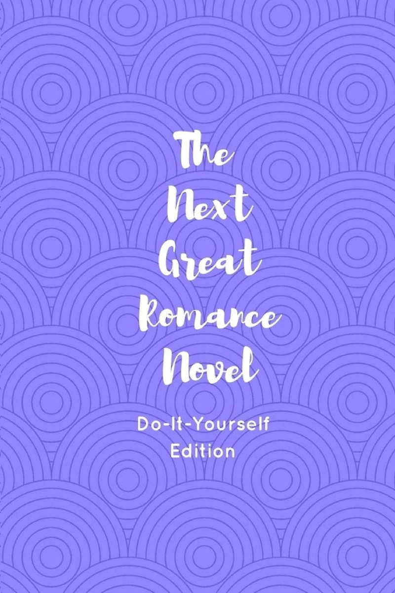 The Next Great Romance Novel: Do-It-Yourself Edition