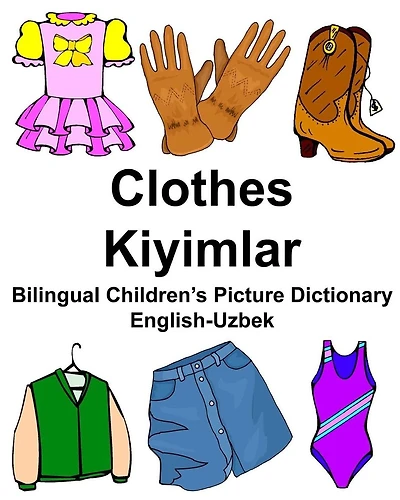 English-Uzbek Clothes/Kiyimlar Bilingual Children's Picture Dictionary