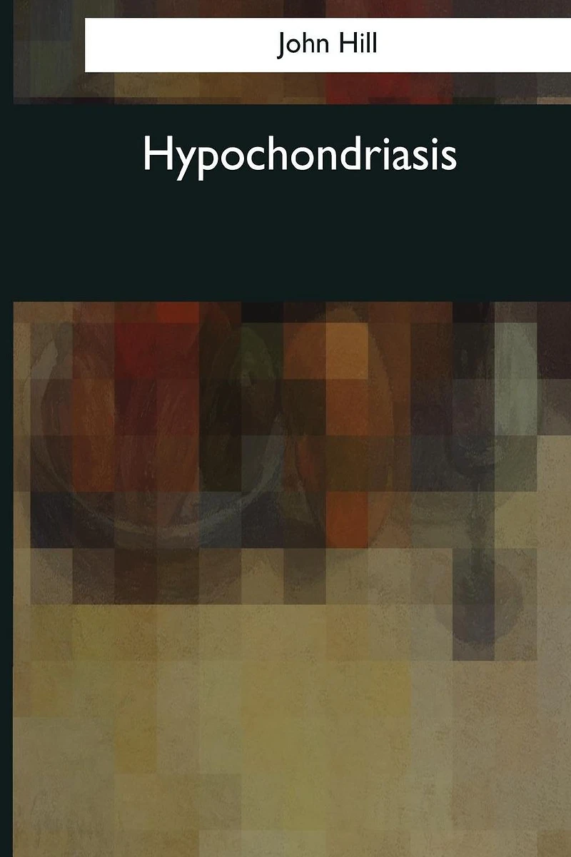 Hypochondriasis - A Practical Treatise