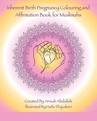 Inherent Birth Pregnancy Colouring Book and Affirmations for Muslimahs