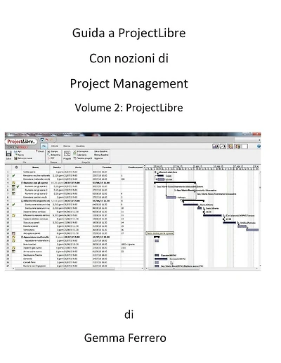 Guida a ProjectLibre. Con nozioni di Project Management