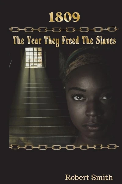 1809; The Year They Freed the Slaves