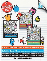 How to Draw Kawaii Cute Animals + Characters Collection Books 1-3: Cartooning for Kids + Learning How to Draw Super Cute Kawaii Animals, Characters, Doodles, & Things