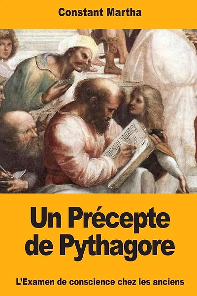 Un Pr�cepte de Pythagore: L'Examen de conscience chez les anciens