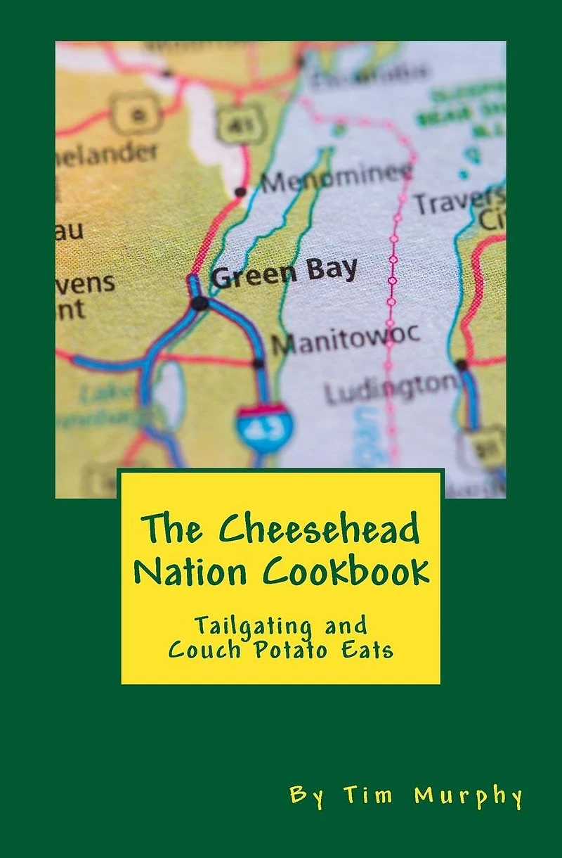 The Cheesehead Nation Cookbook: Tailgating & Couch Potato Eats
