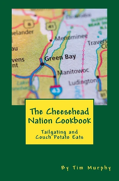 The Cheesehead Nation Cookbook: Tailgating & Couch Potato Eats