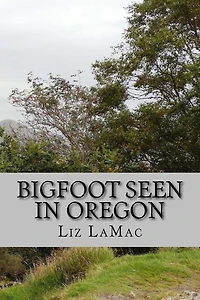 Bigfoot Seen in Oregon: Book 2 - Benson's Search for Bigfoot