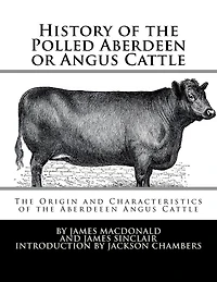 History of the Polled Aberdeen or Angus Cattle: The Origin and Characteristics of the Aberdeeen Angus Cattle