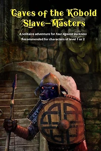 Caves of the Kobold Slave Masters: A solitaire adventure for Four Against Darkness Recommended for characters of level 1 or 2
