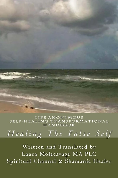 Healing The False Self: Self-Healing Transformatonal Handbook