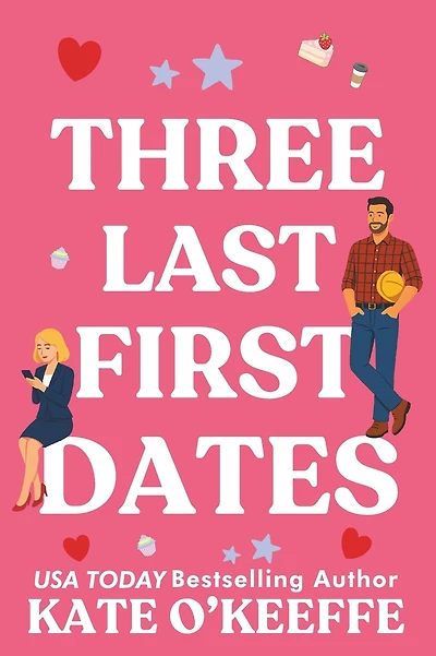 Three Last First Dates: A romantic comedy of love, friendship and even more cake
