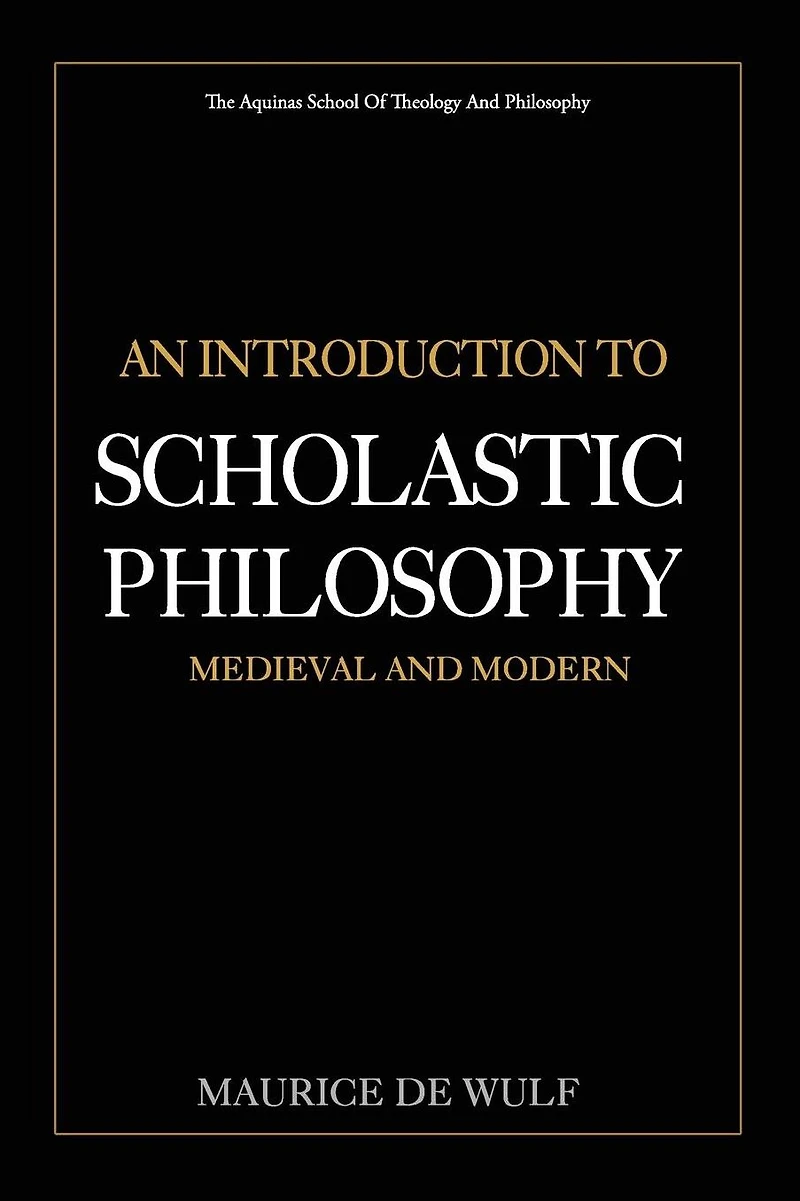An Introduction to Scholastic Philosophy: Medieval and Modern