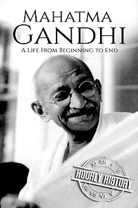 Mahatma Gandhi: A Life From Beginning to End