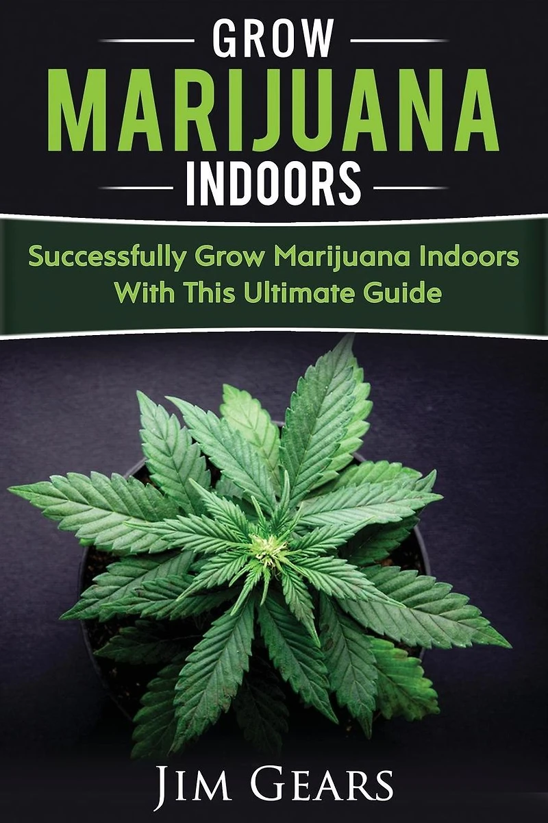 Growing Marijuana: Grow Cannabis Indoors Guide, Get A Successful Grow, Marijuana Horticulture, Grow Weed At home, Hydroponics, Dank Weed, Set Up A Quick And Easy System At Home, Marijuana Cultivating