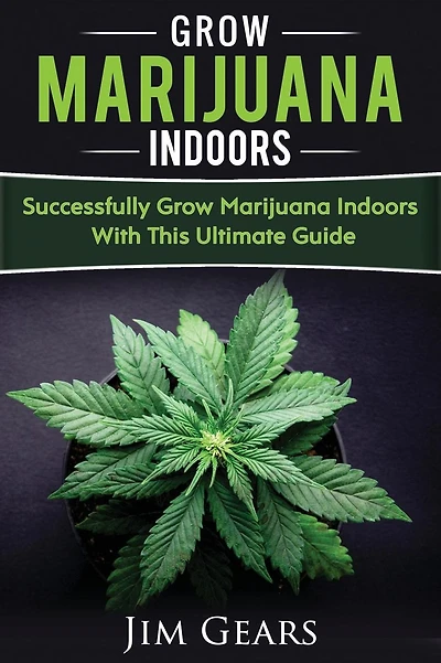 Growing Marijuana: Grow Cannabis Indoors Guide, Get A Successful Grow, Marijuana Horticulture, Grow Weed At home, Hydroponics, Dank Weed, Set Up A Quick And Easy System At Home, Marijuana Cultivating