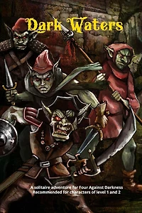 Dark Waters: A solitaire adventure for Four Against Darkness Recommended for characters of level 1 and 2