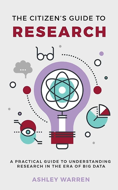 The Citizen's Guide to Research: A Practical Guide to Understanding Research in the Era of Big Data