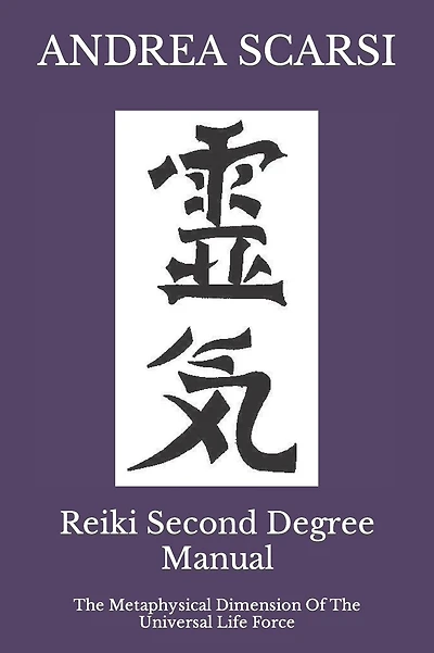 Reiki Second Degree Manual: The Metaphysical Dimension Of The Universal Life Force