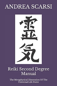 Reiki Second Degree Manual: The Metaphysical Dimension Of The Universal Life Force