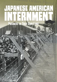 Japanese American Internment: Prisoners Their Own Land