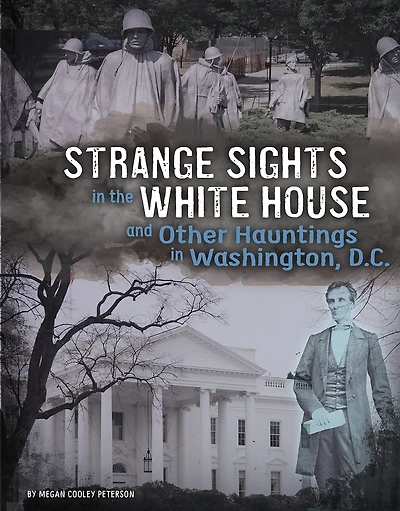 Strange Sights the White House and Other Hauntings Washington, D.C.