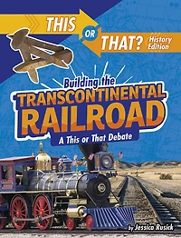 Building the Transcontinental Railroad: A This or That Debate