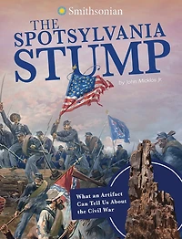 the Spotsylvania Stump: What an Artifact Can Tell Us About Civil War