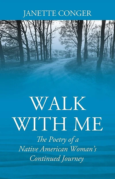 Walk with Me: The Poetry of a Native American Woman's Continued Journey