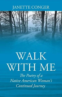 Walk with Me: The Poetry of a Native American Woman's Continued Journey