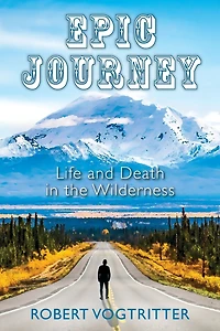 Epic Journey: Life and Death in the Wilderness