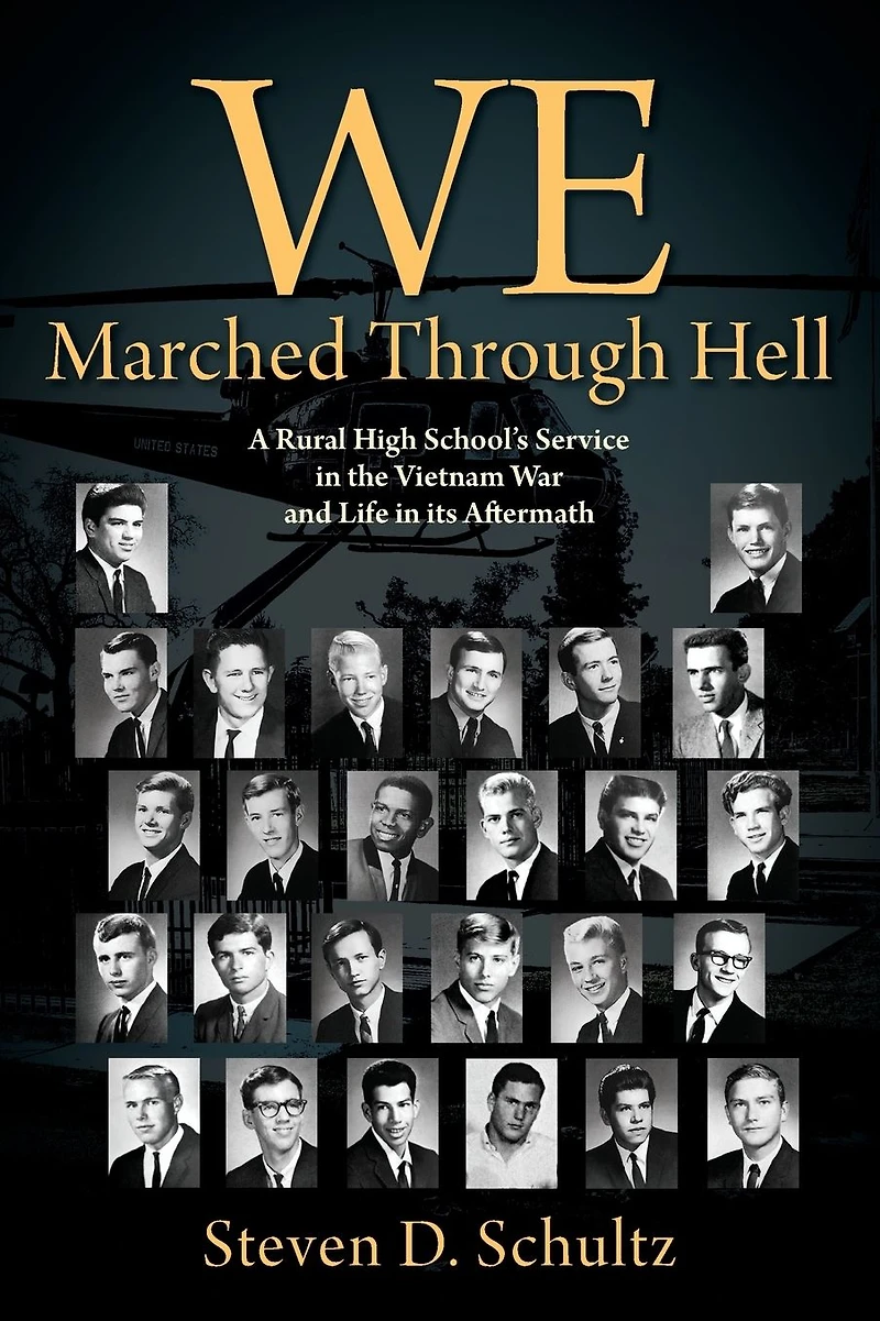 We Marched Through Hell: A Rural High School's Service the Vietnam War and Life its Aftermath