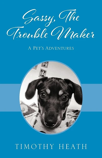Sassy, The Trouble Maker: A Pet's Adventures